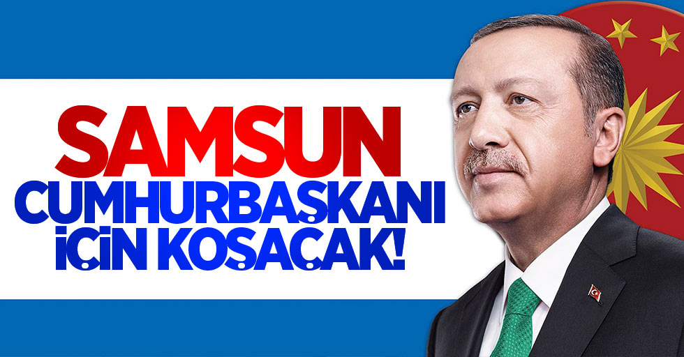 Samsunlular, Erdoğan için koşacak