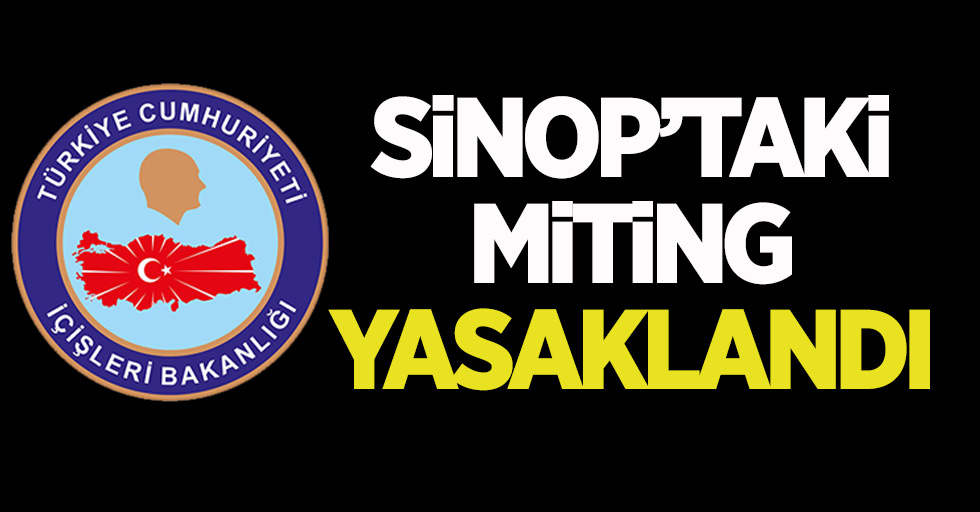 Sinop’taki miting yasaklandı