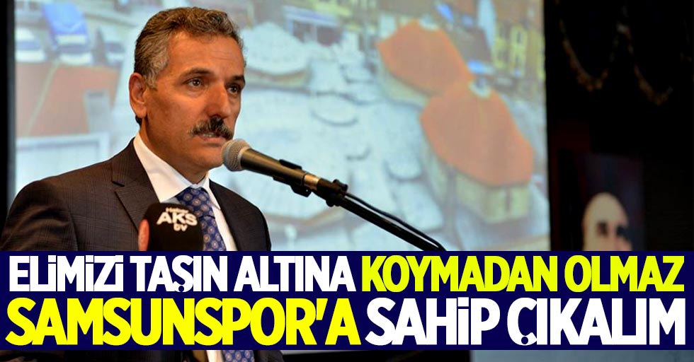 Vali Kaymak: Samsunspor'a sahip çıkalım