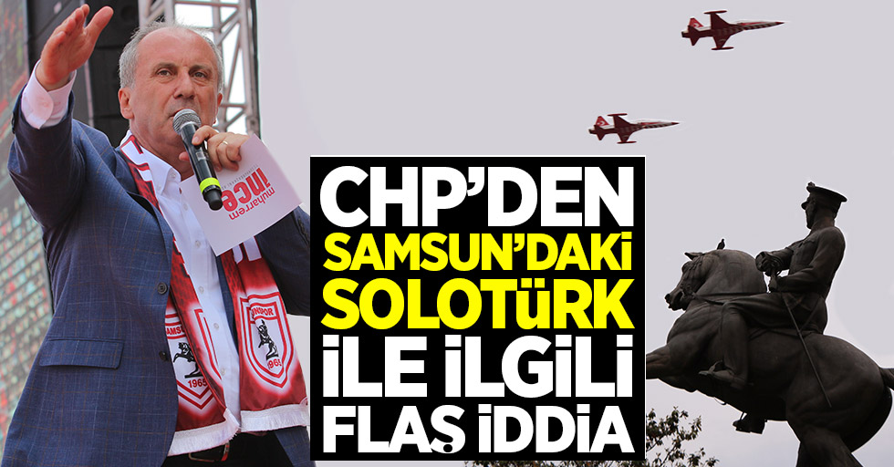 CHP'den Samsun'daki SoloTürk gösterisi ile ilgili flaş iddia