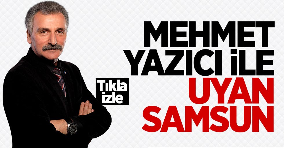 Mehmet Yazıcı ile Uyan Samsun / 16 Mayıs Çarşamba
