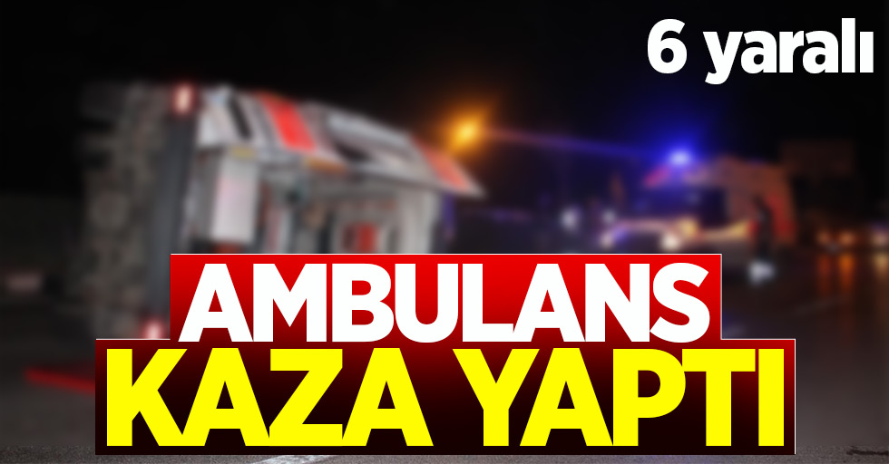 Samsun'a hasta taşıyan ambulans kaza yaptı: 6 yaralı