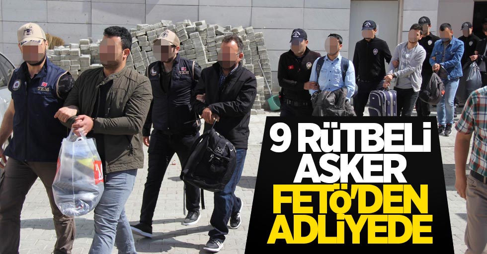 Samsun'da 9 rütbeli asker FETÖ'den adliyede