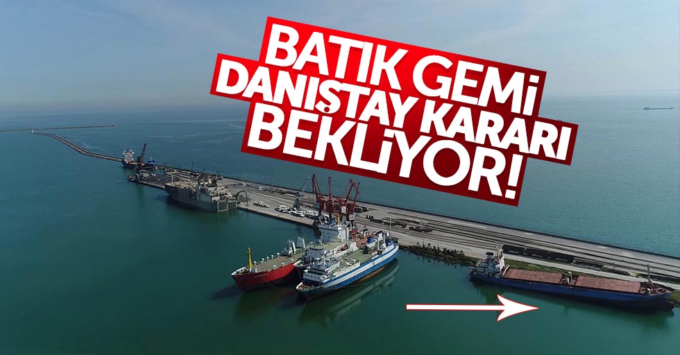 Samsun'da batık gemi karar bekliyor