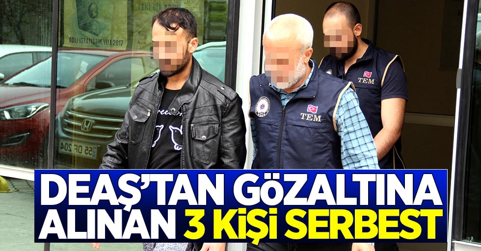 Samsun'da DEAŞ'tan gözaltına alınan 3 kişi serbest