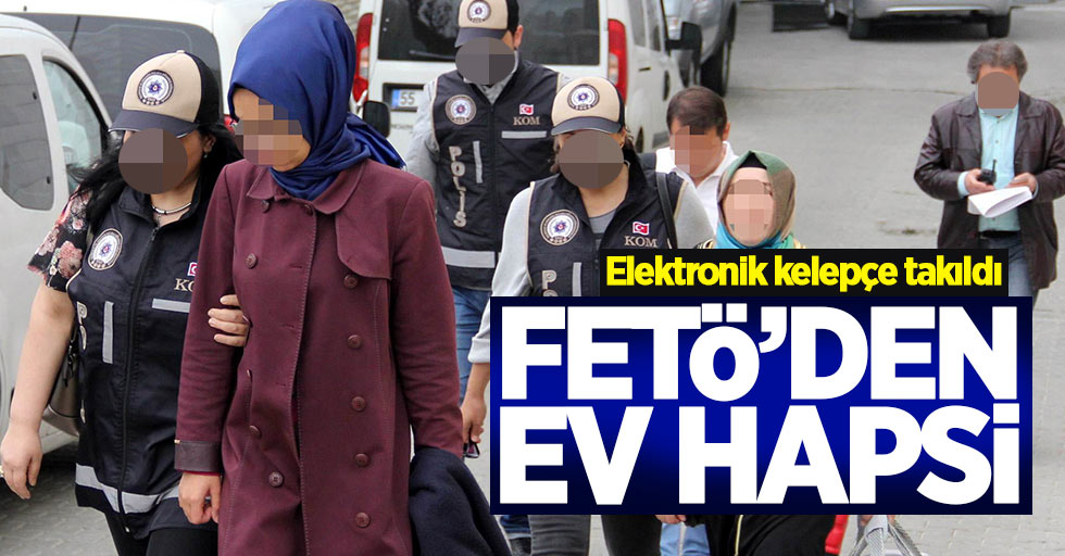 Samsun'da FETÖ'den yargılanan kadına ev hapsi