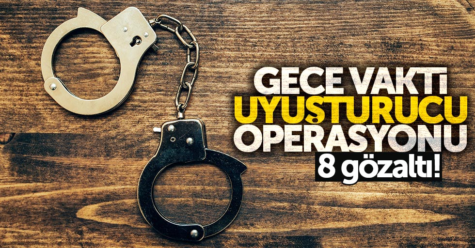 Samsun'da gece vakti uyuşturucu operasyonu: 8 gözaltı