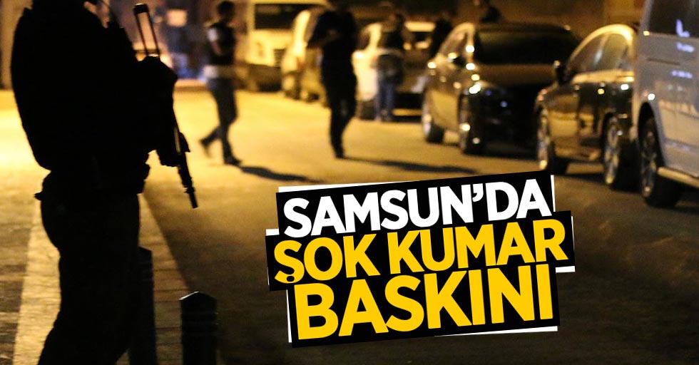 Samsun’da polisten kumar baskını