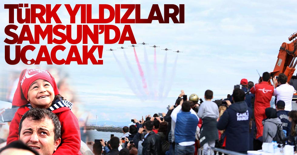 Türk Yıldızları Samsun'da uçacak
