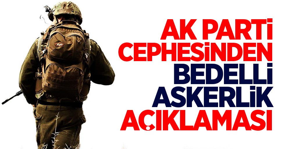 AK Parti cephesinden bedelli askerlik açıklaması