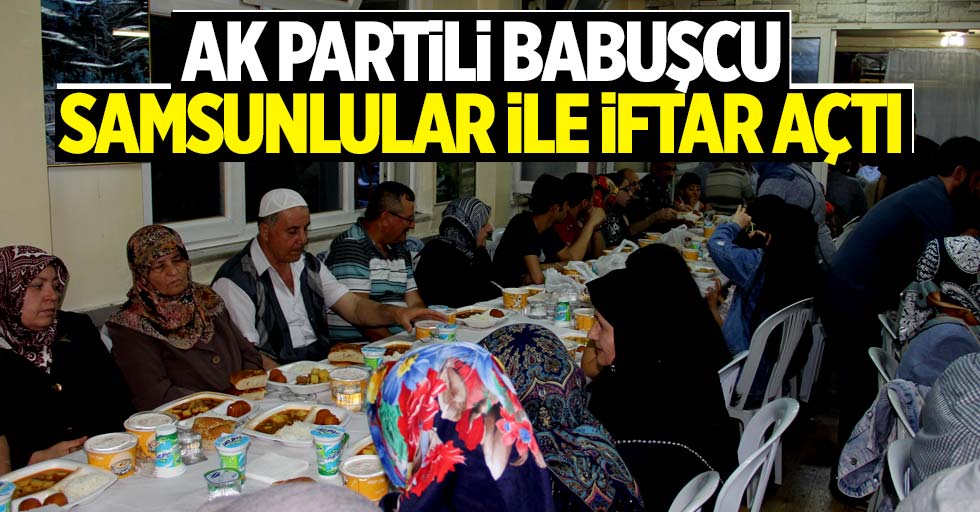 AK Partili Babuşcu, Samsunluların iftarına katıldı