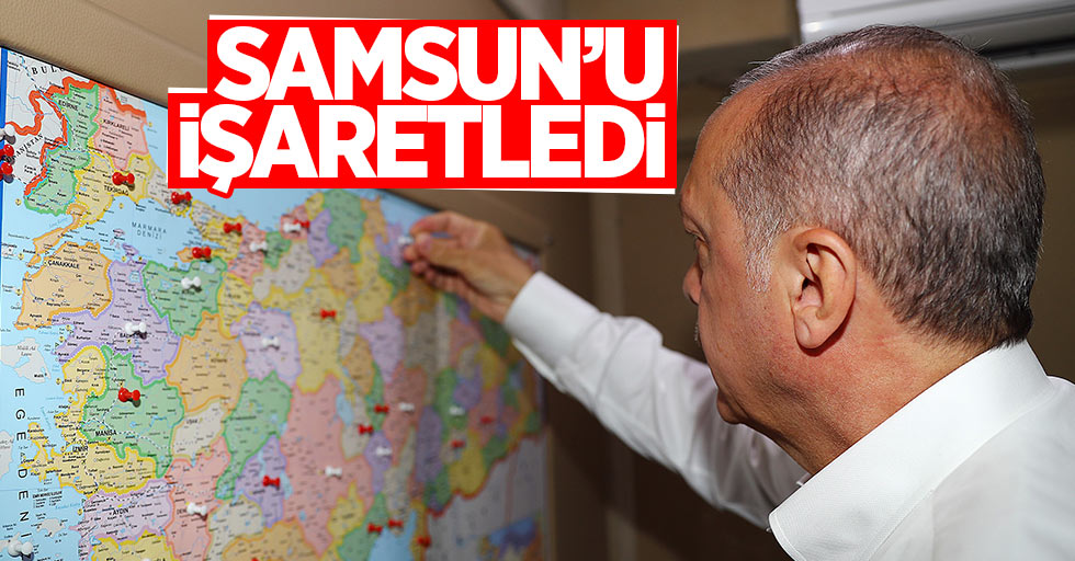 Cumhurbaşkanı Erdoğan Samsun'u işaretleri