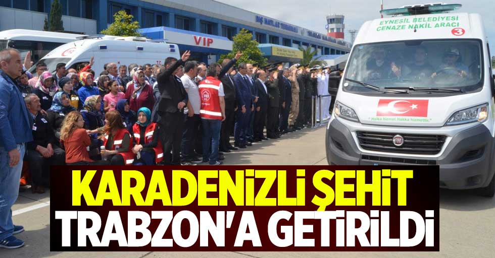 Karadenizli şehit Trabzon'a getirildi
