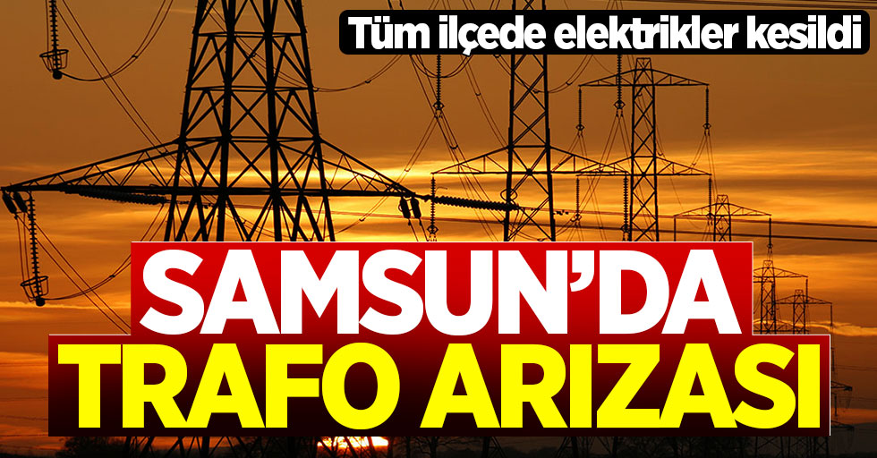 Samsun'da elektrikler ne zaman gelecek?
