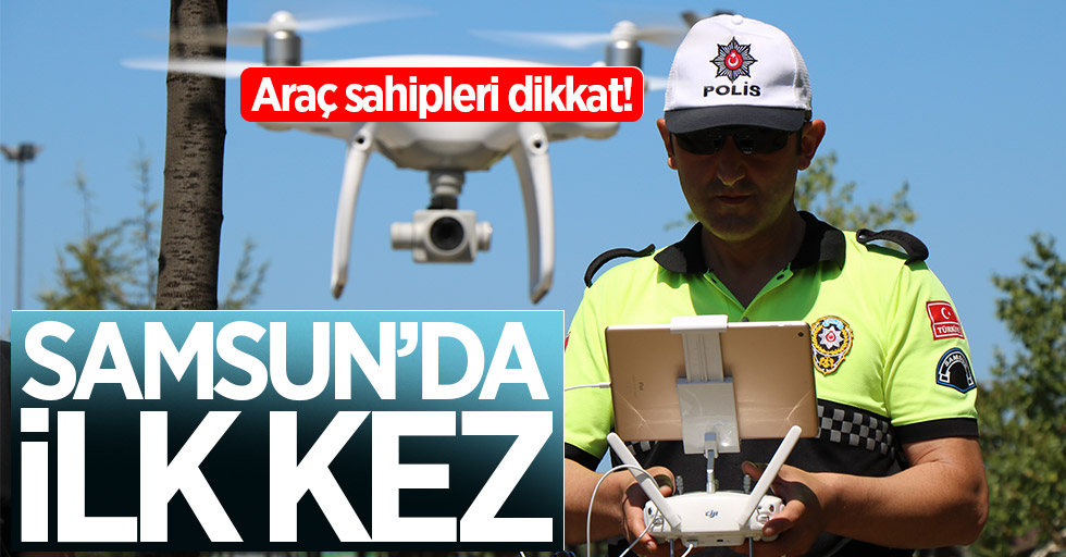 Samsun'da ilk kez drone ile trafik denetimi yapıldı
