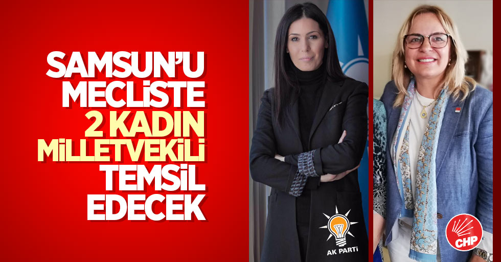 Samsun'da kadın milletvekili sayısı 2'ye yükseldi
