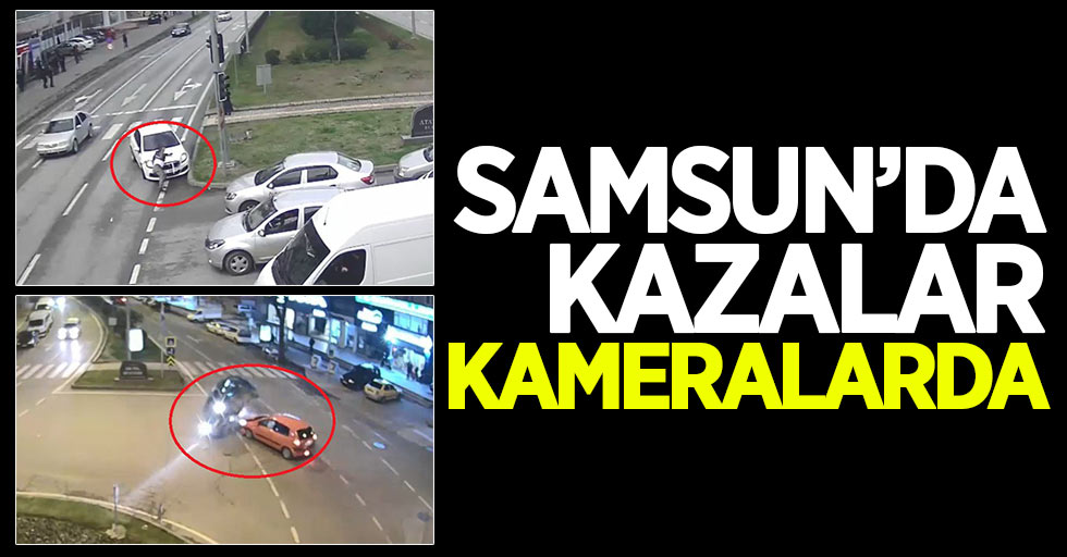 Samsun'da trafik kazaları kameralara yansıdı