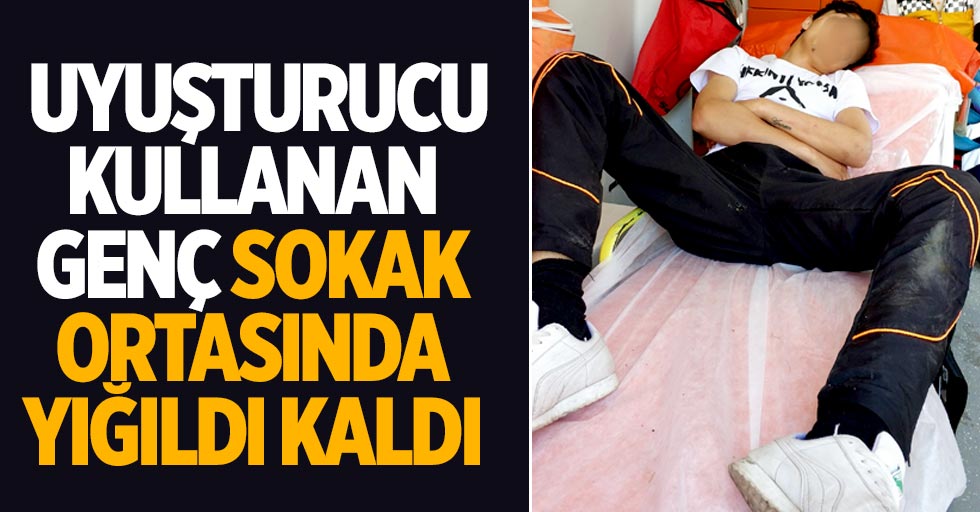 Samsun'da uyuşturucu kullanan genç, yığıldı kaldı