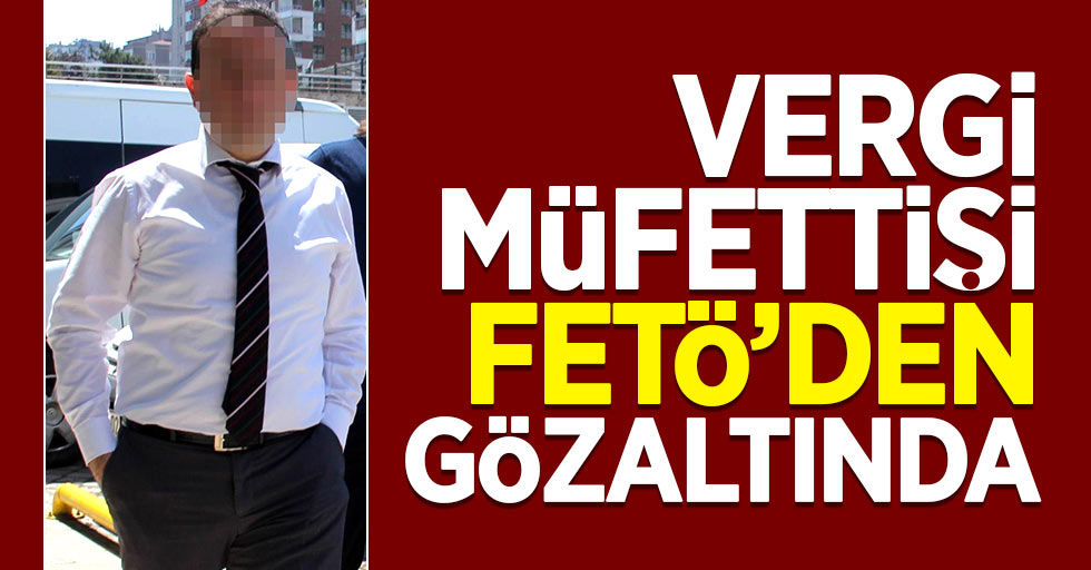 Samsun'da vergi müfettişi FETÖ'den gözaltına alındı