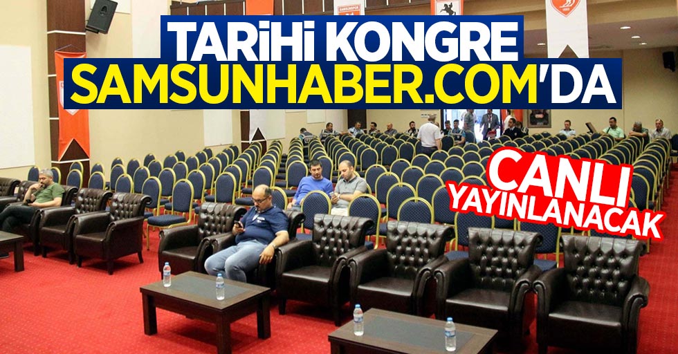 Tarihi kongre Samsunhaber.Com'da