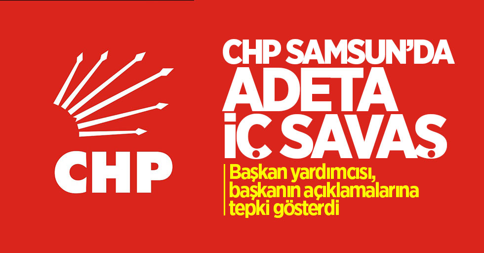 CHP Samsun’da iç savaş