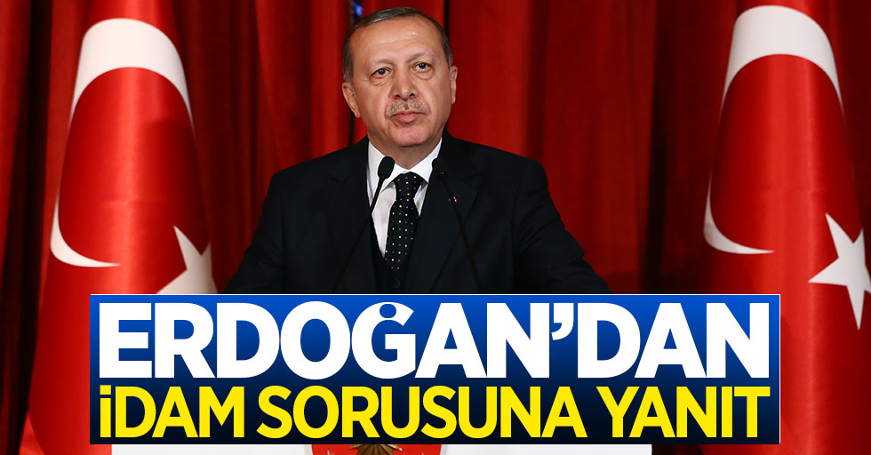 Erdoğan'dan idam sorusuna yanıt