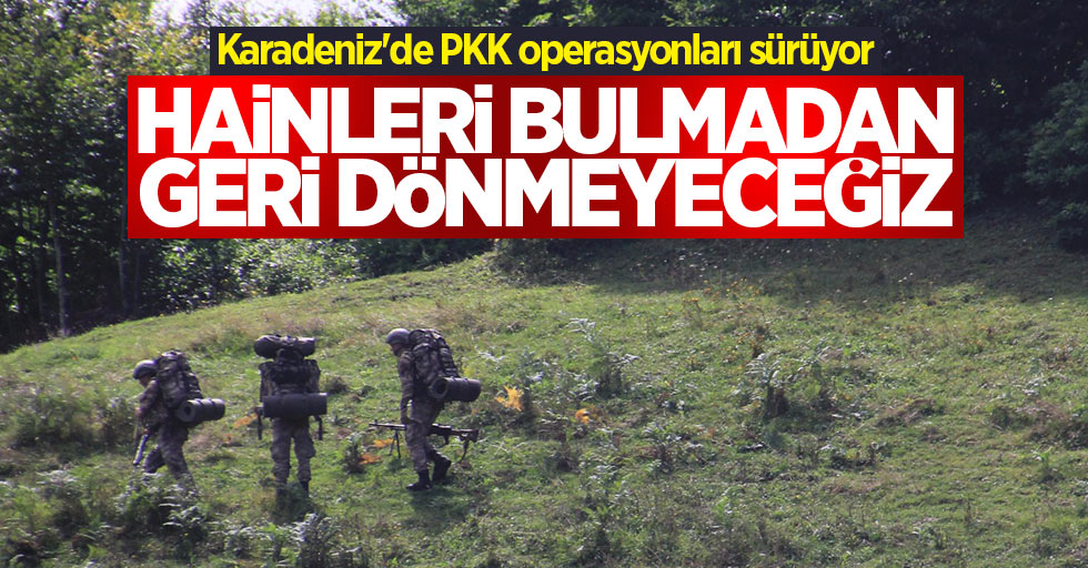 Karadeniz'de PKK operasyonları sürüyor
