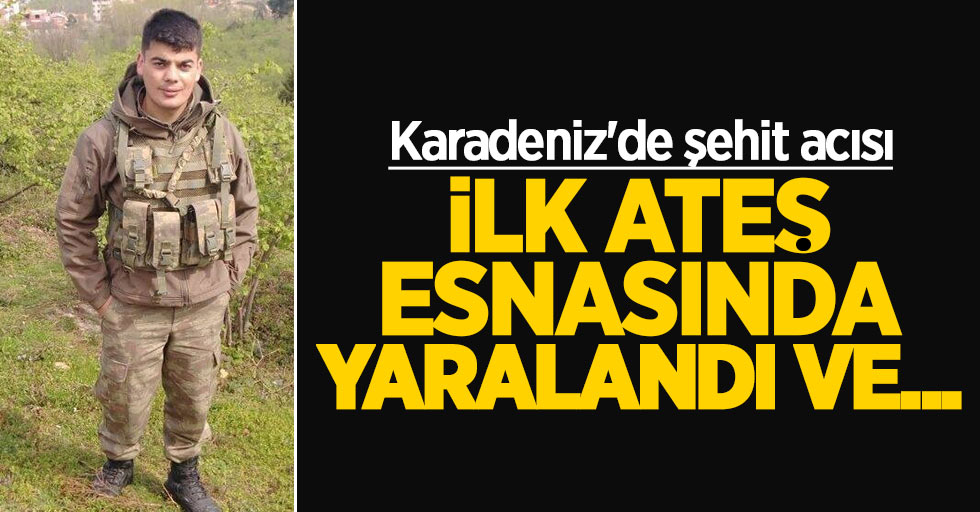 Karadeniz'de şehit acısı: PKK sızmaya çalıştı