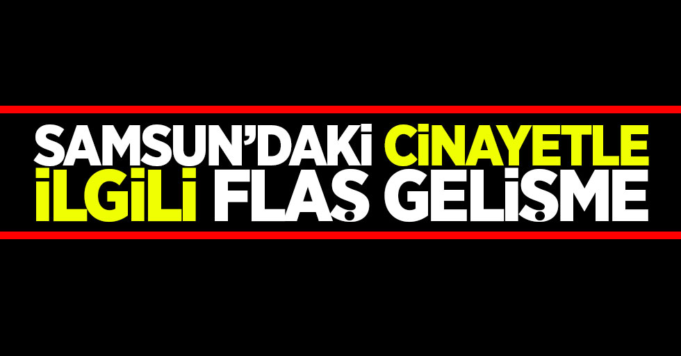 Samsun'da Erkan Yaşar cinayetine 5 gözaltı
