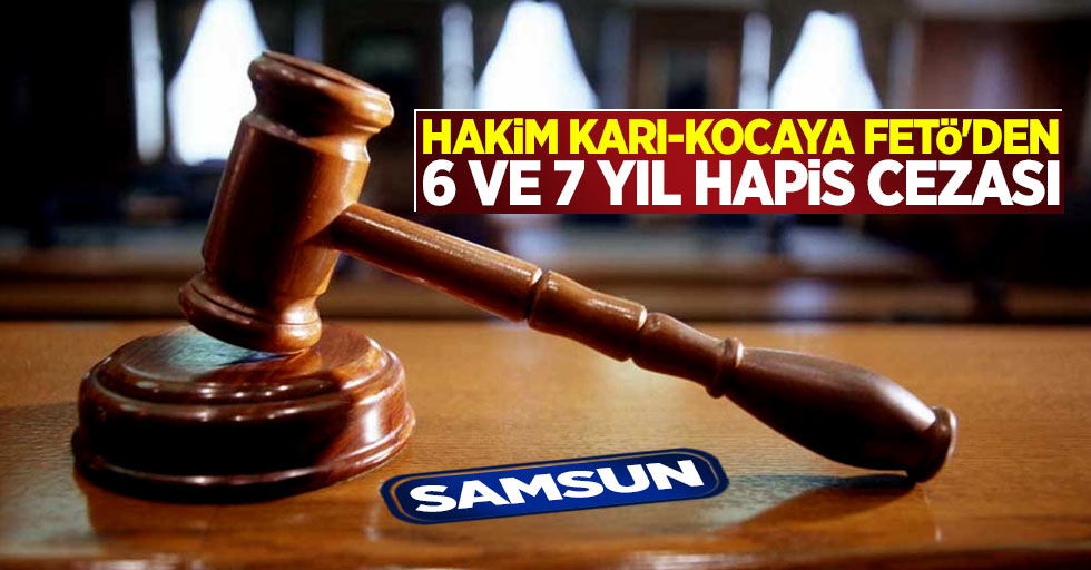 Samsun'da hakim karı-kocaya FETÖ'den hapis cezası