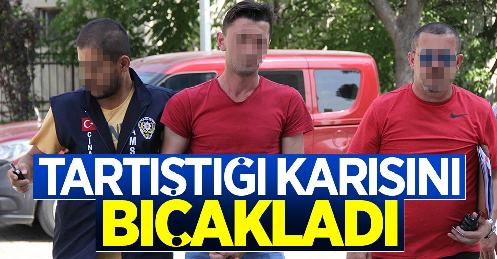 Samsun'da kanlı gece: Tartıştığı karısını bıçakladı