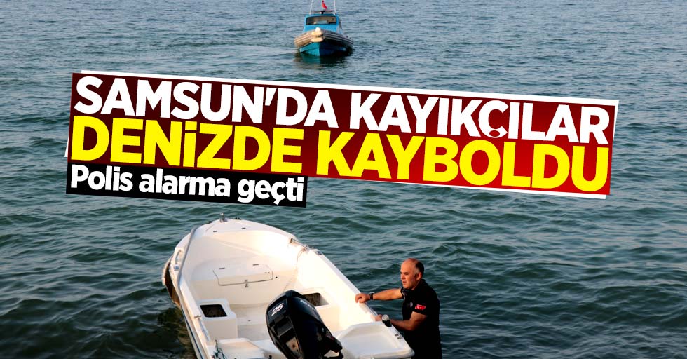 Samsun'da kayıkçılar denizde kayboldu! İhbara polis alarma geçti