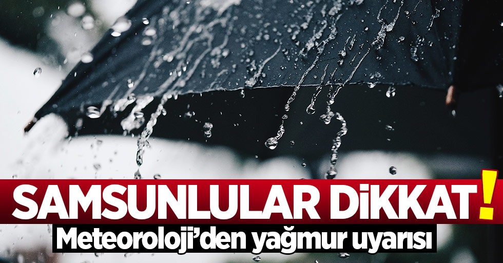 Samsun'da kuvvetli sağanak yağış uyarısı
