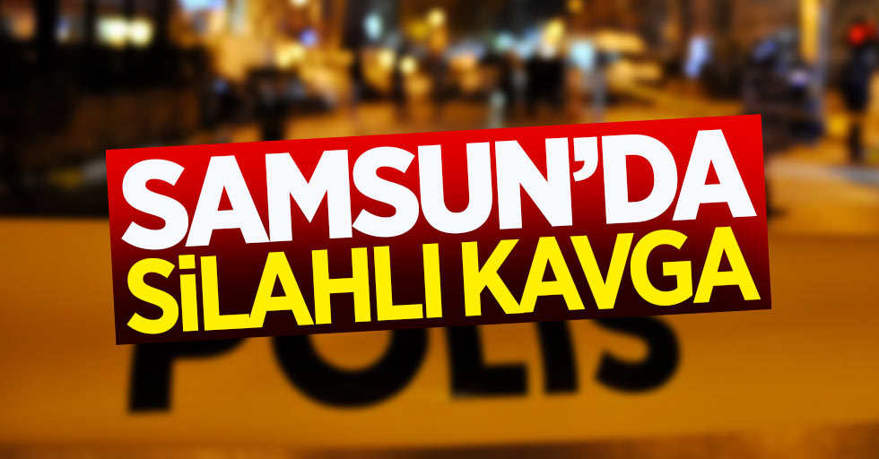 Samsun'da silahlı kavga: 1 gözaltı