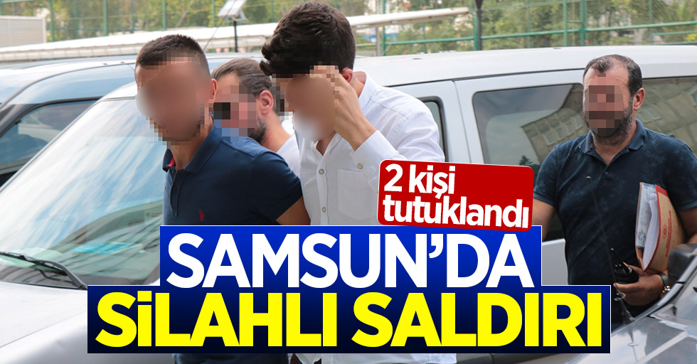 Samsun'da silahlı saldırı: 2 kişi tutuklandı