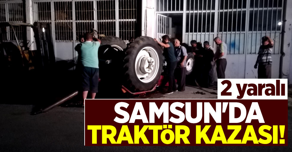 Samsun'da traktör kazası! 2 yaralı