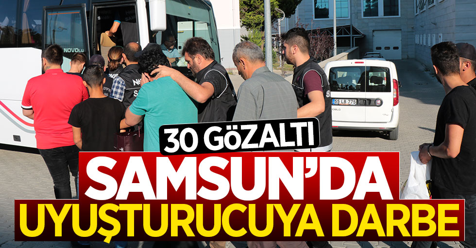 Samsun'da uyuşturucuya darbe: 30 kişi adliyede