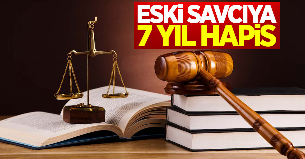 Samsun'da yargılanan savcıya 7 yıl hapis