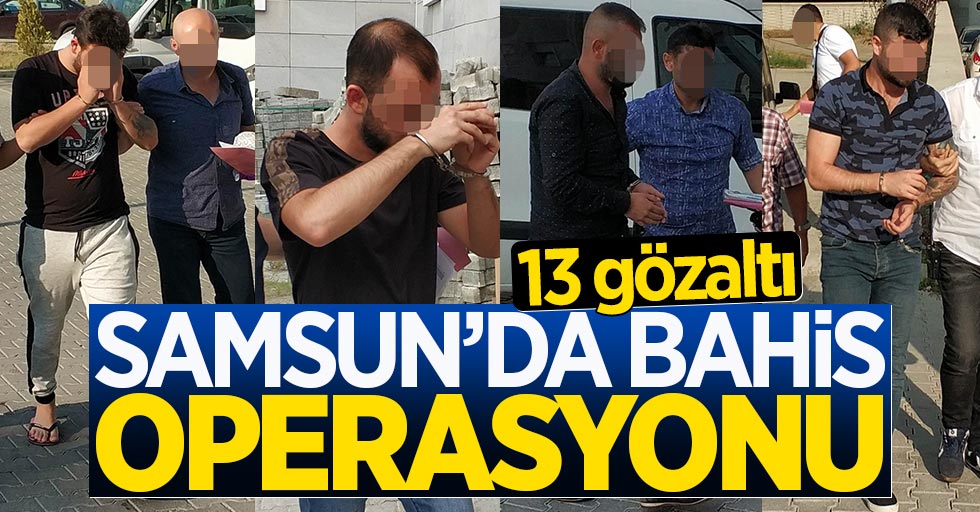 Samsun'da yasa dışı bahis operasyonu: 13 gözaltı
