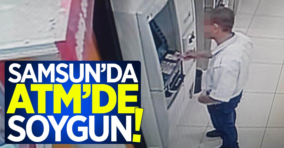 Samsun'daki ATM soyguncusu yakayı ele verdi