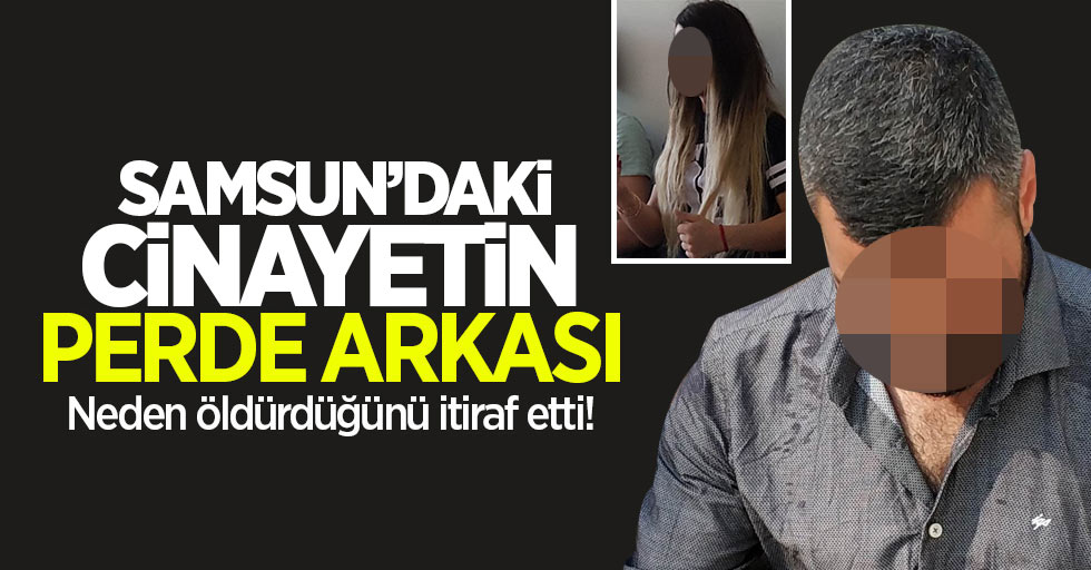 Samsun'daki cinayetin perde arkası