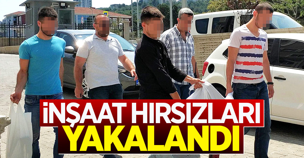Samsun'daki inşaat hırsızları yakalandı