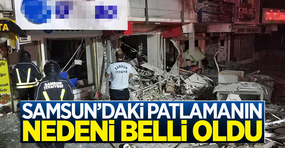 Samsun'daki patlamanın nedeni belli oldu