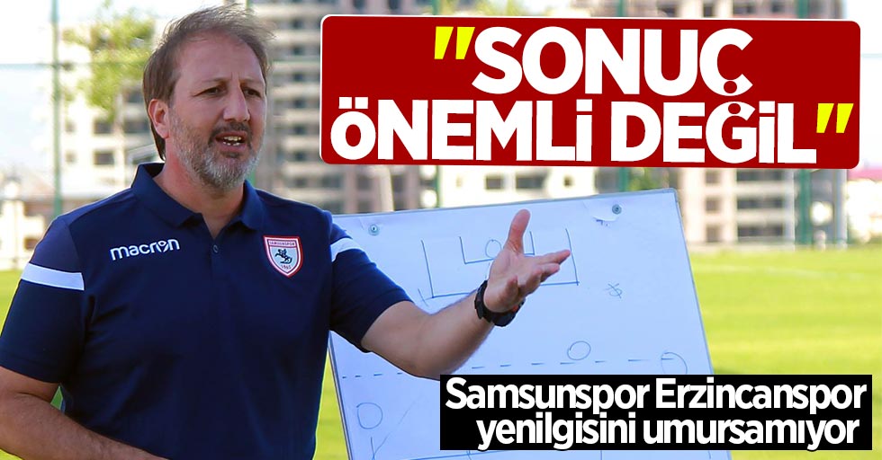 Samsunspor 24 Erzincanspor yenilgisini umursamıyor 