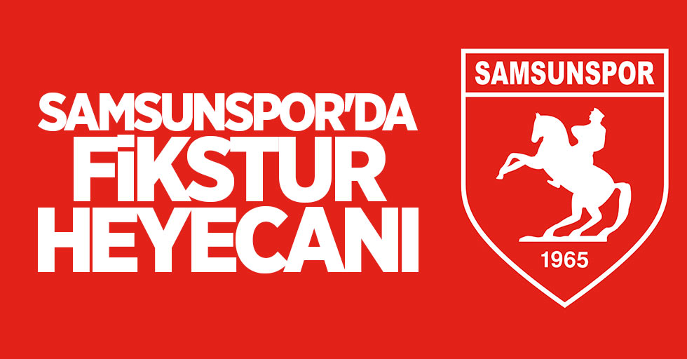 Samsunspor'da fikstür heyecanı