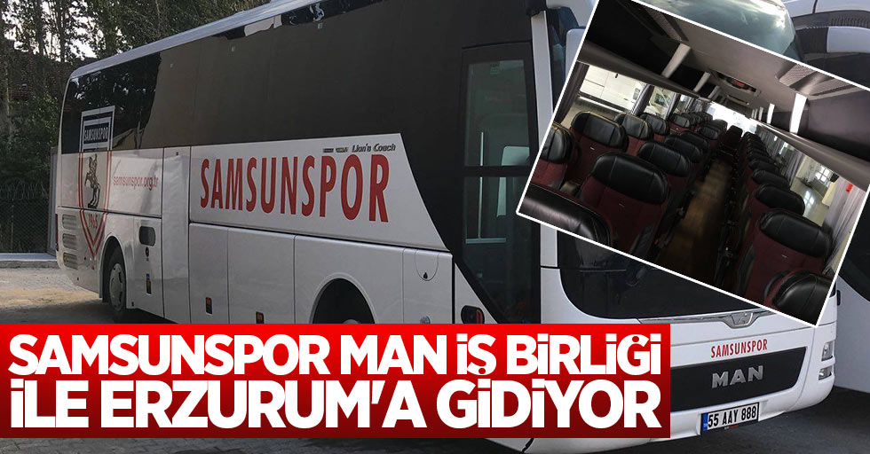 Samsunspor MAN iş birliği ile Erzurum'a gidiyor