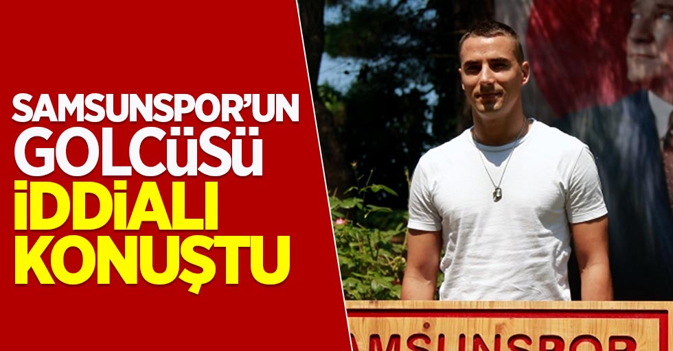Samsunspor'un golcüsü iddialı konuştu