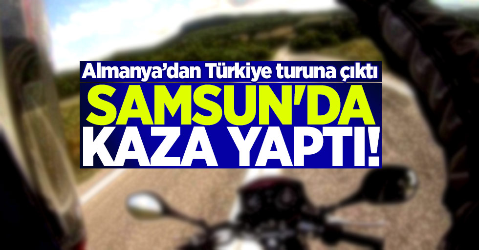 Türkiye turuna çıktı Samsun'da kaza yaptı