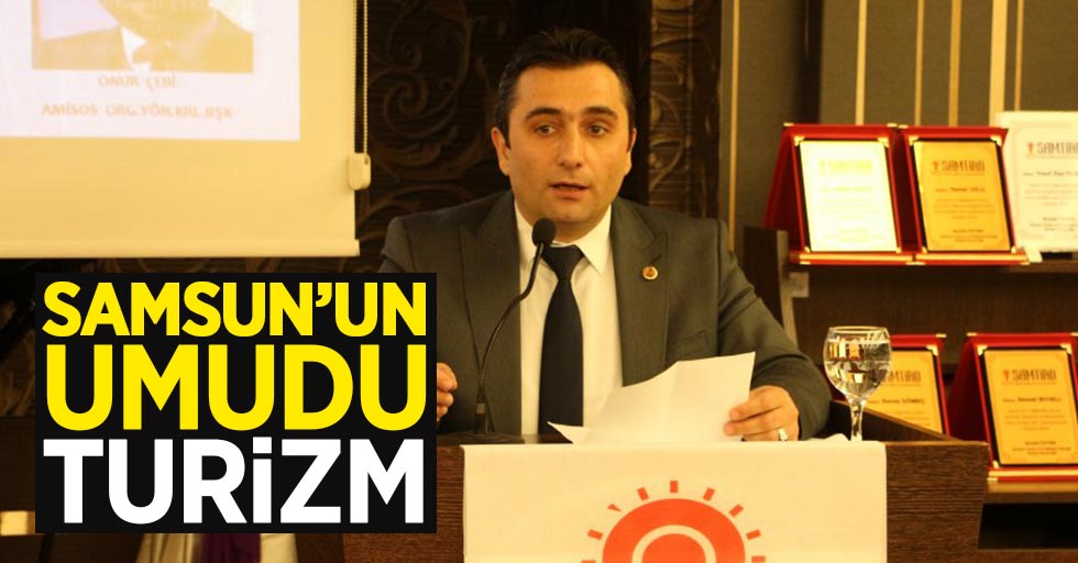 Mustafa Öztürk: Samsun'un umudu  turizm
