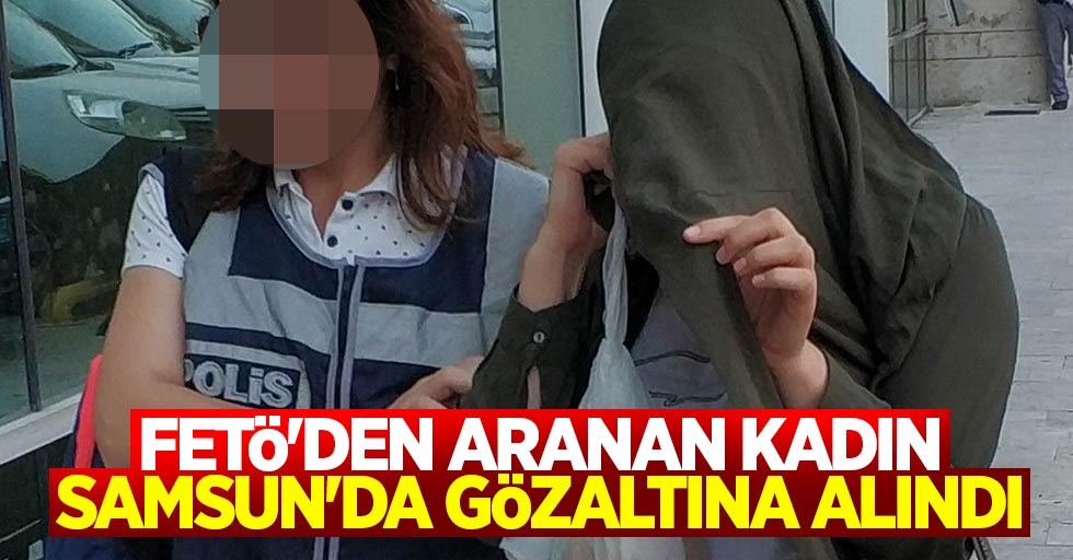 Samsun'da bir kadına FETÖ gözaltısı